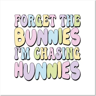 Forget The Bunnies I'm Chasing Hunnies Posters and Art